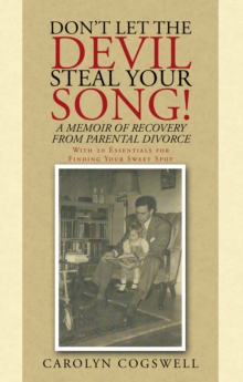 Don'T Let the Devil Steal Your Song! : A Memoir of Recovery from Parental Divorce