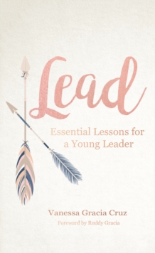 Lead : Essential Lessons for a Young Leader