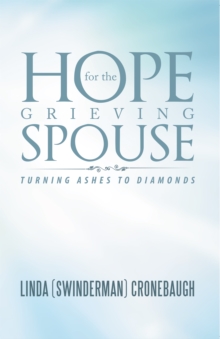 Hope for the Grieving Spouse : Turning Ashes to Diamonds