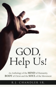 God, Help Us! : An Anthology of the Mind of Humanity, Body of Christ and the Soul of the Movement