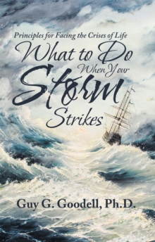 What to Do When Your Storm Strikes : Principles for Facing the Crises of Life