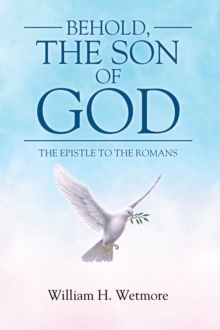 Behold, the Son of God : The Epistle to the Romans