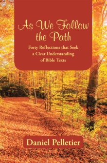 As We Follow the Path : Forty Reflections That Seek a Clear Understanding of Bible Texts