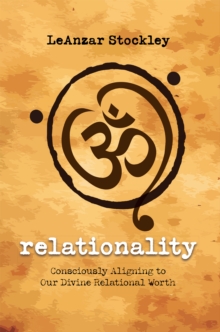 Relationality : Consciously Aligning to Our Divine Relational Worth