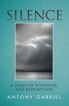 Silence : A Diary of Suffering and Redemption