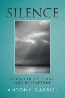 Silence : A Diary of Suffering and Redemption