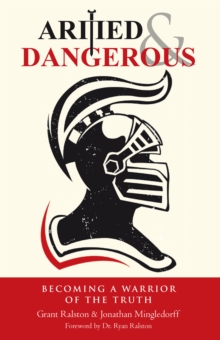 Armed & Dangerous : Becoming a Warrior of the Truth