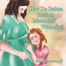 How Do Babies Get into Mommies' Tummies?