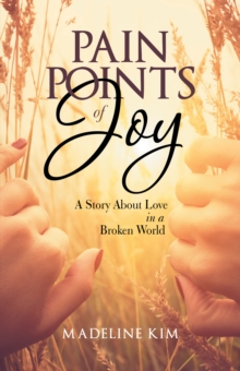 Pain Points of Joy : A Story About Love in a Broken World