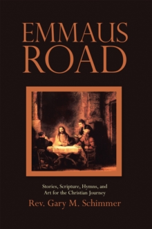 Emmaus Road : Stories, Scripture, Hymns, and Art for the Christian Journey