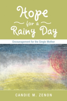 Hope for a Rainy Day : Encouragement for the Single Mother