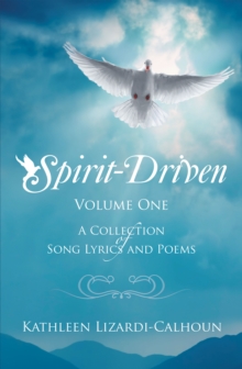 Spirit-Driven : Volume One a Collection of Song Lyrics and Poems