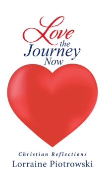 Love the Journey Now : Christian Reflections