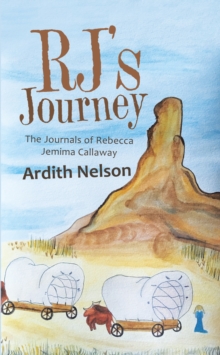 Rj'S Journey : The Journals of Rebecca Jemima Callaway