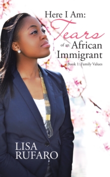 Here I Am: Tears of an African Immigrant : Book 1: Family Values