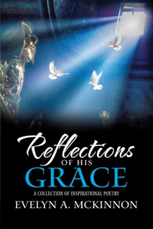 Reflections of His Grace : A Collection of Inspirational Poetry