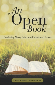 An Open Book : Confessing Messy Faith Amid Manicured Lawns