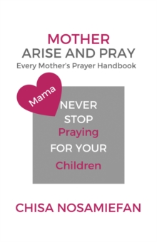 Mother Arise and Pray : Every Mother's Prayer Handbook