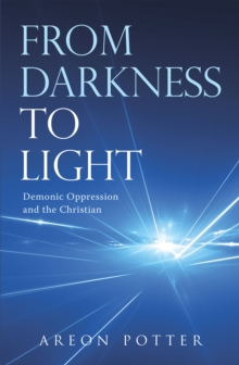 From Darkness to Light : Demonic Oppression and the Christian