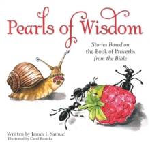 Pearls of Wisdom : Stories Based on the Book of Proverbs from the Bible