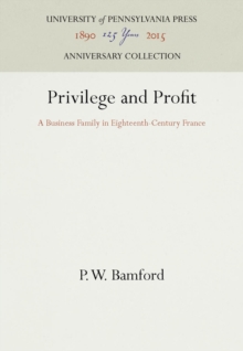 Privilege and Profit : A Business Family in Eighteenth-Century France