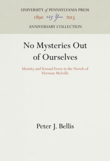 No Mysteries Out of Ourselves : Identity and Textual Form in the Novels of Herman Melville