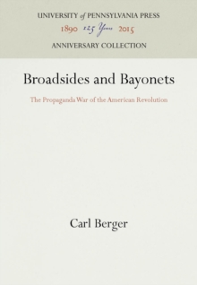 Broadsides and Bayonets : The Propaganda War of the American Revolution