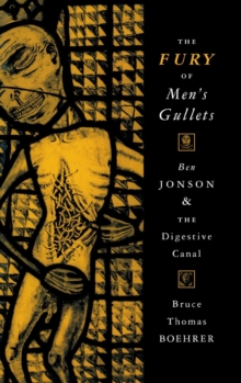 The Fury of Men's Gullets : Ben Jonson and the Digestive Canal