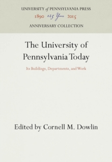 The University of Pennsylvania Today : Its Buildings, Departments, and Work