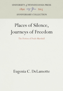 Places of Silence, Journeys of Freedom : The Fiction of Paule Marshall