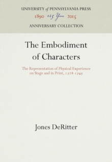 The Embodiment of Characters : The Representation of Physical Experience on Stage and in Print, 1728-1749