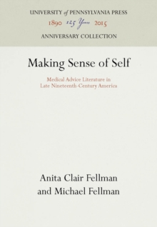 Making Sense of Self : Medical Advice Literature in Late Nineteenth-Century America