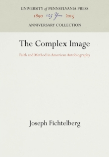 The Complex Image : Faith and Method in American Autobiography