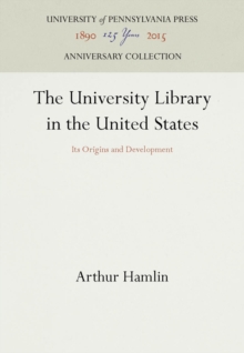 The University Library in the United States : Its Origins and Development