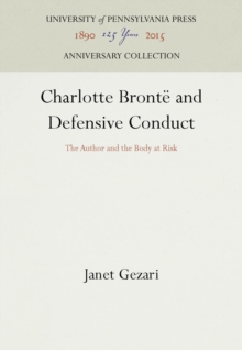 Charlotte Bronte and Defensive Conduct : The Author and the Body at Risk