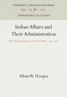 Indian Affairs and Their Administration : With Special Reference to the Far West, 1849-186