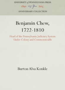 Benjamin Chew, 1722-1810 : Head of the Pennsylvania Judiciary System Under Colony and Commonwealth