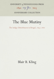 The Blue Mutiny : The Indigo Disturbances in Bengal, 1859-1862