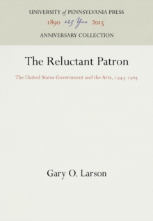 The Reluctant Patron : The United States Government and the Arts, 1943-1965