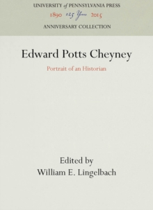 Edward Potts Cheyney : Portrait of an Historian