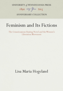 Feminism and Its Fictions : The Consciousness-Raising Novel and the Women's Liberation Movement