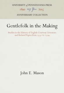 Gentlefolk in the Making : Studies in the History of English Courtesy Literature and Related Topics from 1531 to 1774