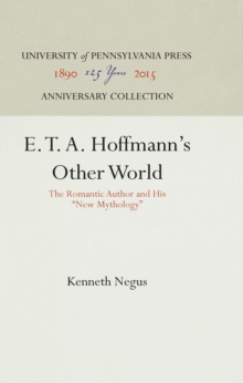 E. T. A. Hoffmann's Other World : The Romantic Author and His "New Mythology"