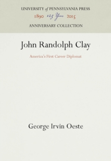 John Randolph Clay : America's First Career Diplomat