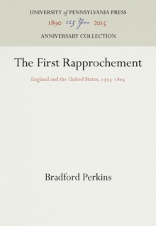 The First Rapprochement : England and the United States, 1795-185