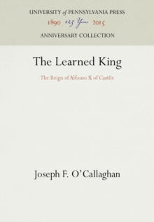 The Learned King : The Reign of Alfonso X of Castile