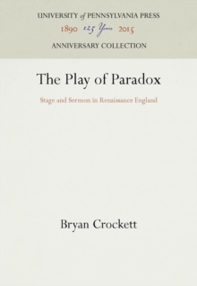 The Play of Paradox : Stage and Sermon in Renaissance England