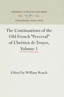 The Continuations of the Old French "Perceval" of Chretien de Troyes, Volume 1 : The First Continuation