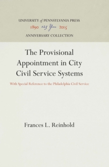 The Provisional Appointment in City Civil Service Systems : With Special Reference to the Philadelphia Civil Service