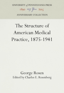 The Structure of American Medical Practice, 1875-1941